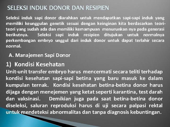 SELEKSI INDUK DONOR DAN RESIPIEN Seleksi induk sapi donor diarahkan untuk mendapatkan sapi-sapi induk