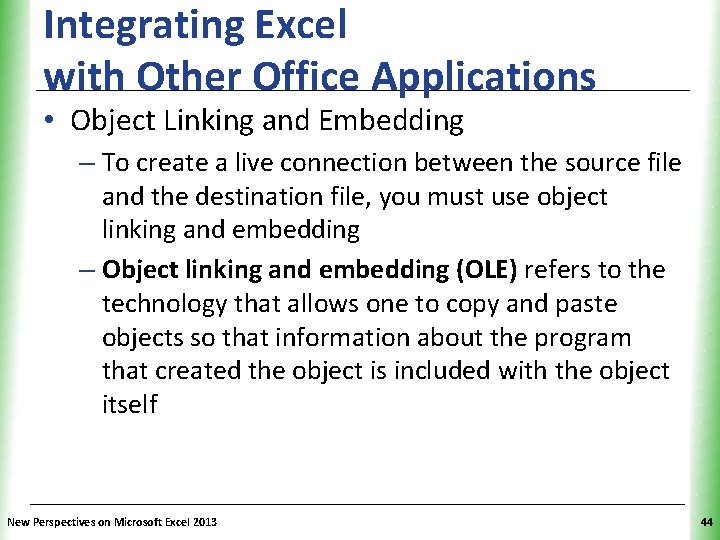 Integrating Excel with Other Office Applications XP • Object Linking and Embedding – To