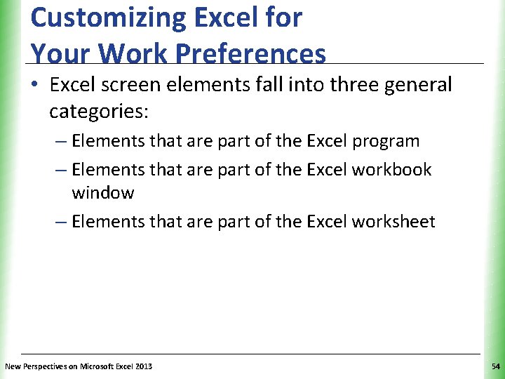 Customizing Excel for Your Work Preferences XP • Excel screen elements fall into three