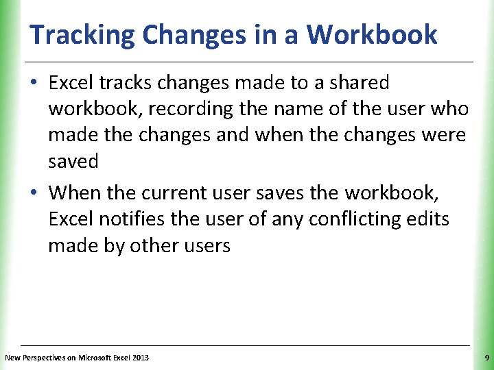 Tracking Changes in a Workbook XP • Excel tracks changes made to a shared