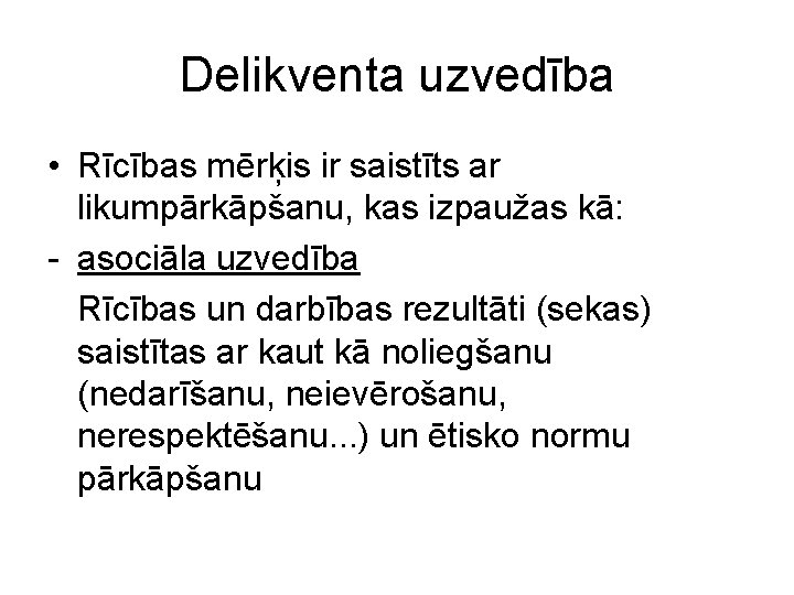 Delikventa uzvedība • Rīcības mērķis ir saistīts ar likumpārkāpšanu, kas izpaužas kā: - asociāla