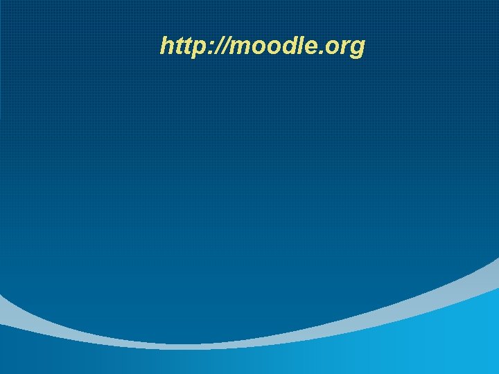 http: //moodle. org 