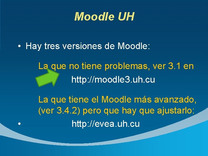 Moodle UH • Hay tres versiones de Moodle: La que no tiene problemas, ver