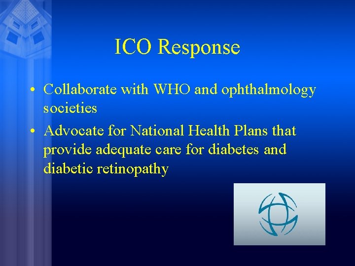 ICO Response • Collaborate with WHO and ophthalmology societies • Advocate for National Health