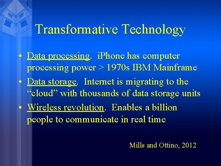 Transformative Technology • Data processing. i. Phone has computer processing power > 1970 s