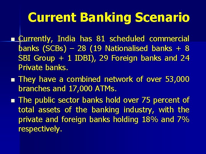 Current Banking Scenario n n n Currently, India has 81 scheduled commercial banks (SCBs)