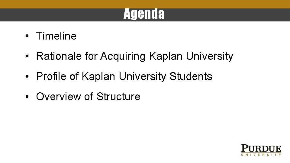 Agenda • Timeline • Rationale for Acquiring Kaplan University • Profile of Kaplan University