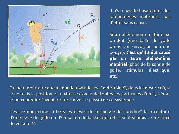 Il n'y a pas de hasard dans les phénomènes matériels, pas d'effet sans cause.