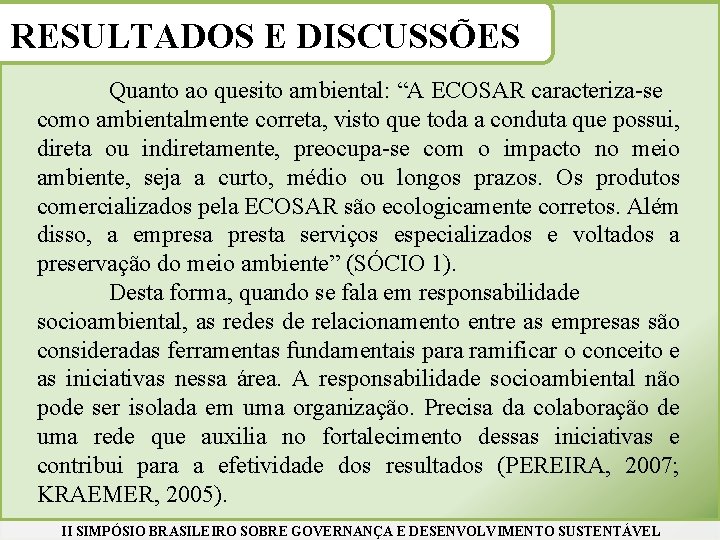 RESULTADOS E DISCUSSÕES Quanto ao quesito ambiental: “A ECOSAR caracteriza-se como ambientalmente correta, visto