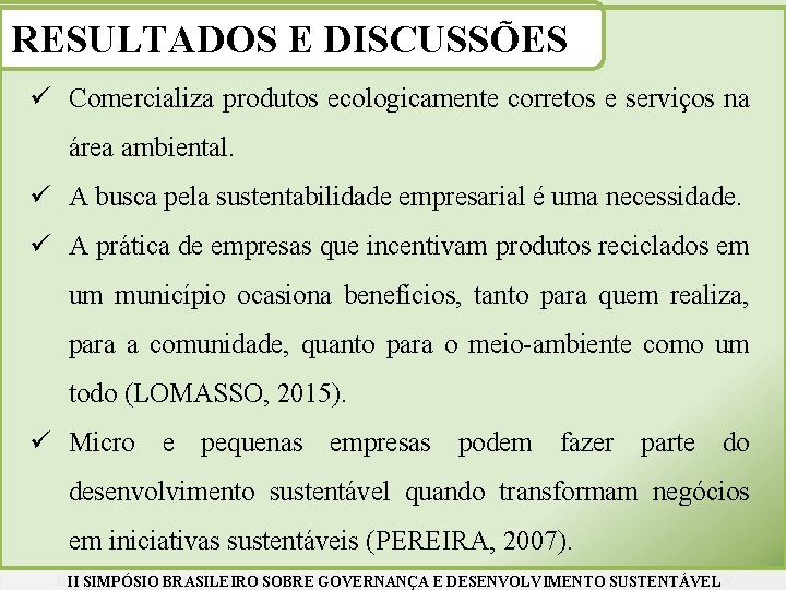 RESULTADOS E DISCUSSÕES ü Comercializa produtos ecologicamente corretos e serviços na área ambiental. ü