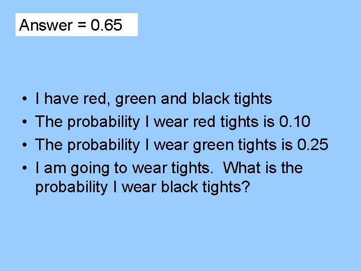 Answer = 0. 65 • • I have red, green and black tights The