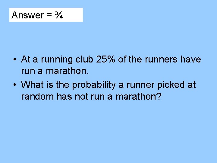 Answer = ¾ • At a running club 25% of the runners have run