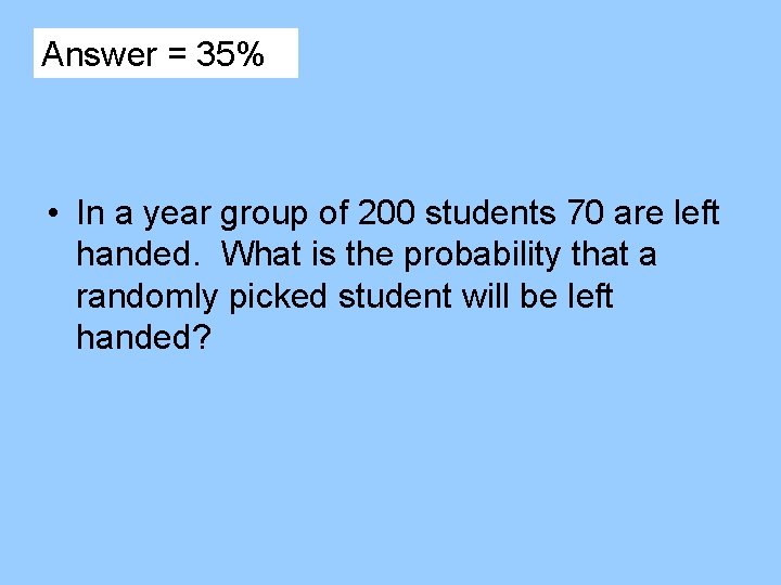 Answer = 35% • In a year group of 200 students 70 are left