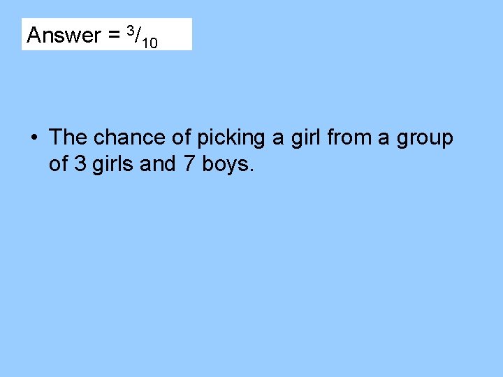 Answer = 3/10 • The chance of picking a girl from a group of