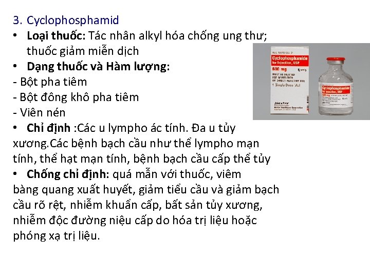 3. Cyclophosphamid • Loại thuốc: Tác nhân alkyl hóa chống ung thư; thuốc giảm