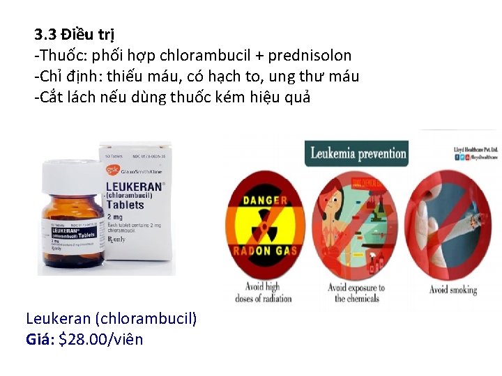 3. 3 Điều trị -Thuốc: phối hợp chlorambucil + prednisolon -Chỉ định: thiếu máu,