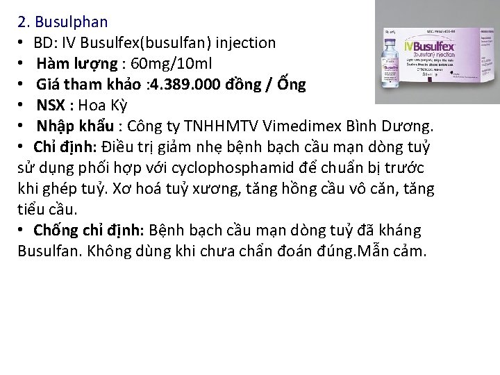 2. Busulphan • BD: IV Busulfex(busulfan) injection • Hàm lượng : 60 mg/10 ml