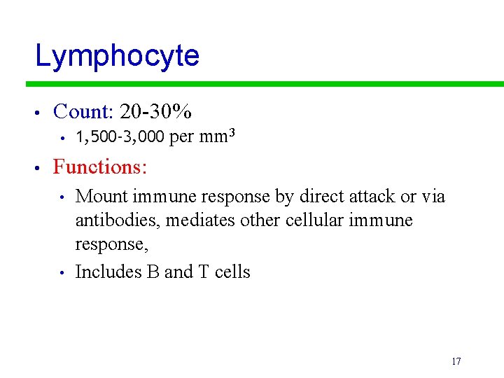 Lymphocyte • Count: 20 -30% • • 1, 500 -3, 000 per mm 3