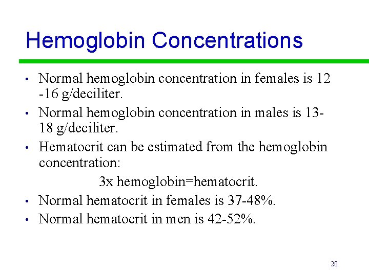 Hemoglobin Concentrations • • • Normal hemoglobin concentration in females is 12 -16 g/deciliter.