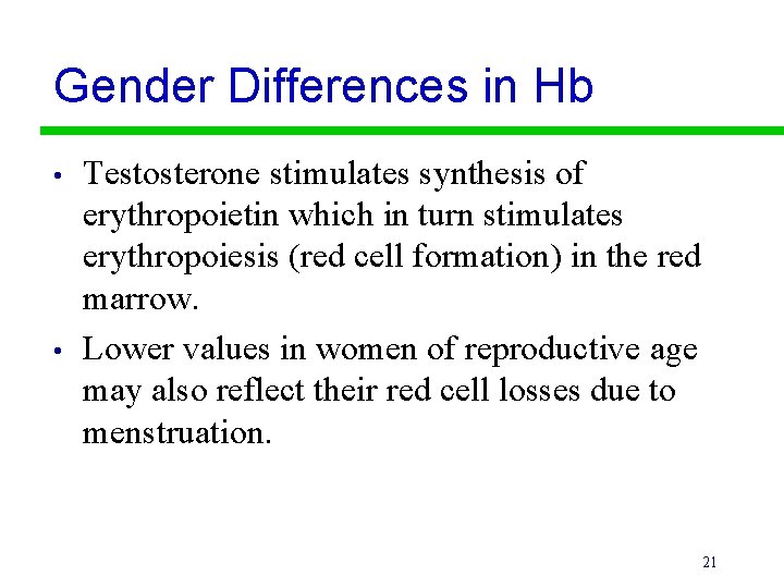 Gender Differences in Hb • • Testosterone stimulates synthesis of erythropoietin which in turn