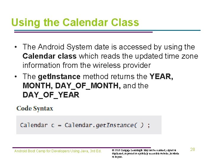 Using the Calendar Class • The Android System date is accessed by using the