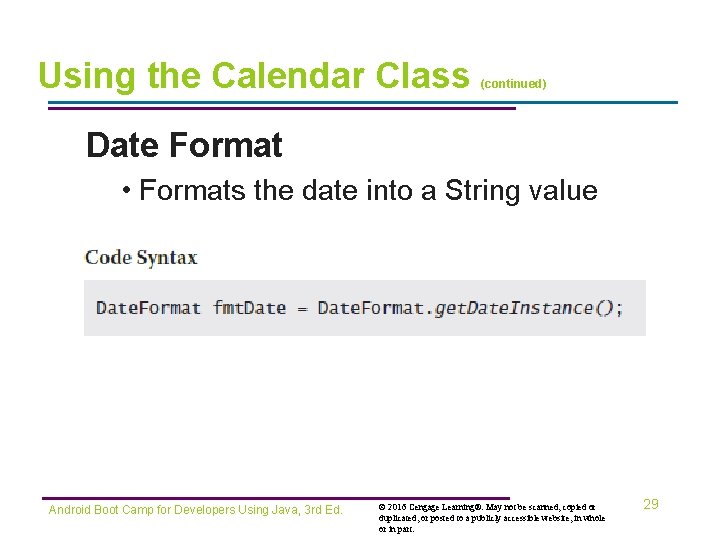 Using the Calendar Class (continued) Date Format • Formats the date into a String