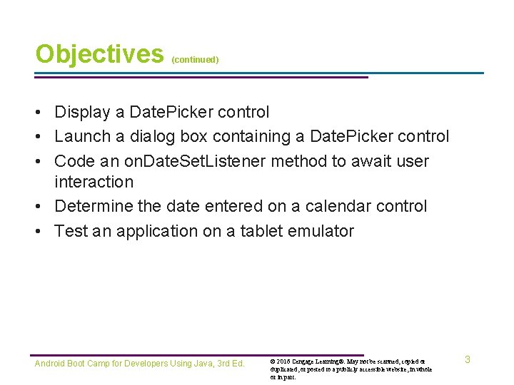 Objectives (continued) • Display a Date. Picker control • Launch a dialog box containing