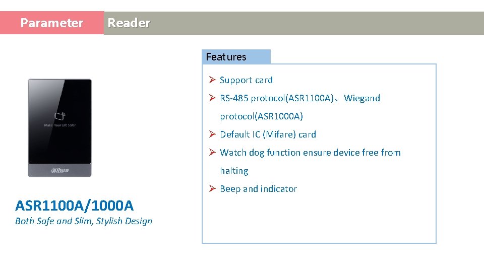 Parameter Access Control Reader Features Ø Support card Ø RS-485 protocol(ASR 1100 A)、Wiegand protocol(ASR