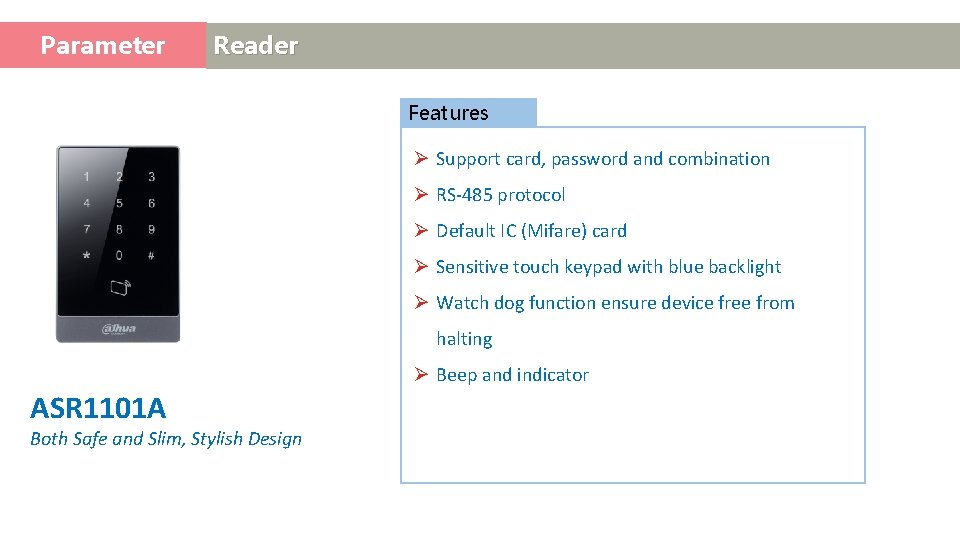 Parameter Access Control Reader Features Ø Support card, password and combination Ø RS-485 protocol