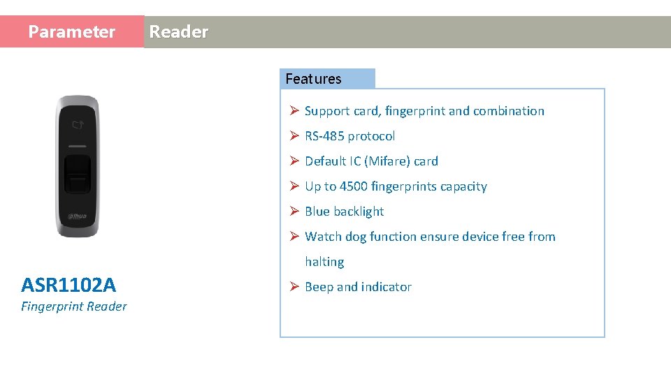 Parameter Access Control Reader Features Ø Support card, fingerprint and combination Ø RS-485 protocol