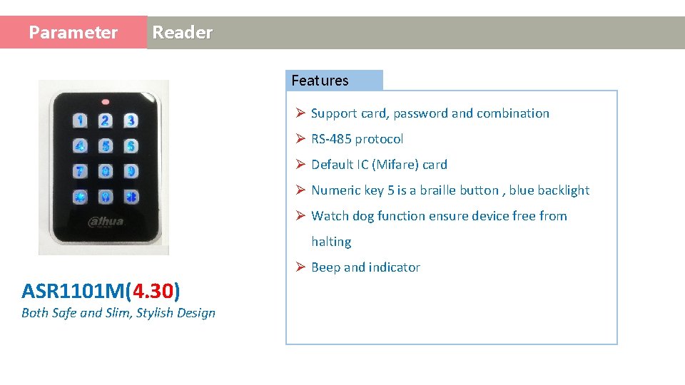 Parameter Access Control Reader Features Ø Support card, password and combination Ø RS-485 protocol