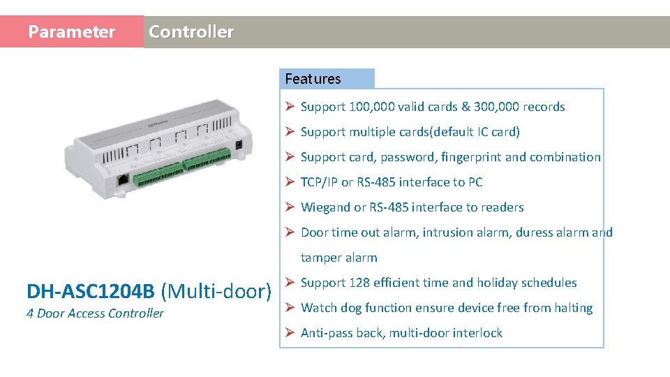 Parameter Access Controller Features Ø Support 100, 000 valid cards & 300, 000 records