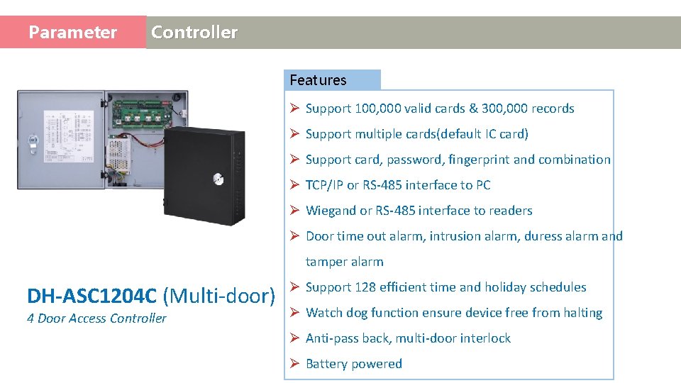 Parameter Access Controller Features Ø Support 100, 000 valid cards & 300, 000 records