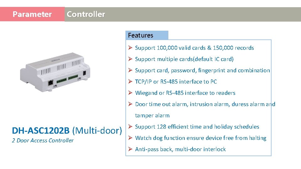 Parameter Access Controller Features Ø Support 100, 000 valid cards & 150, 000 records