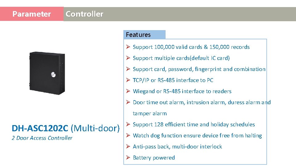 Parameter Access Controller Features Ø Support 100, 000 valid cards & 150, 000 records