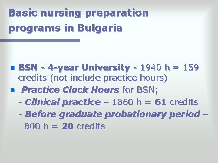 Basic nursing preparation programs in Bulgaria n n BSN - 4 -year University -
