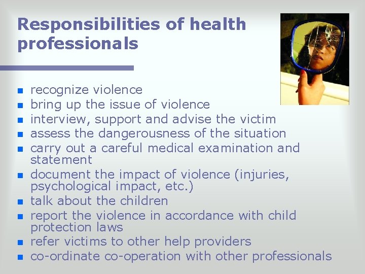 Responsibilities of health professionals n n n n n recognize violence bring up the