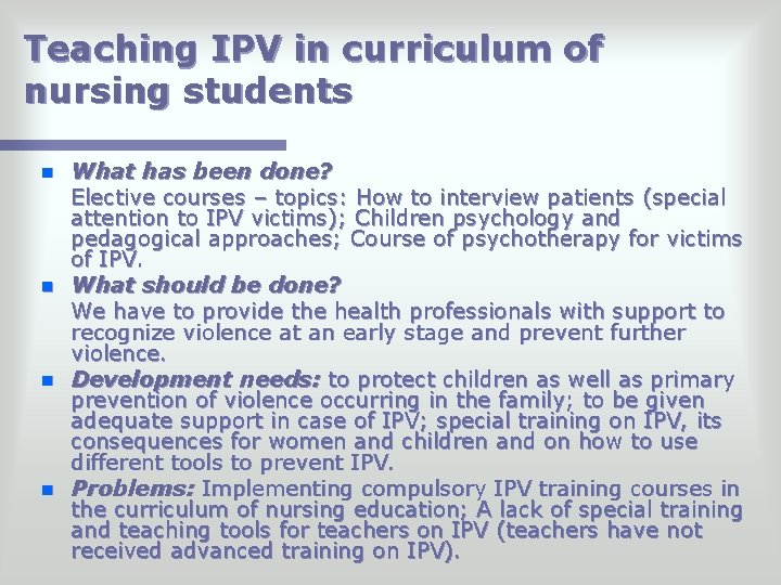 Teaching IPV in curriculum of nursing students n n What has been done? Elective