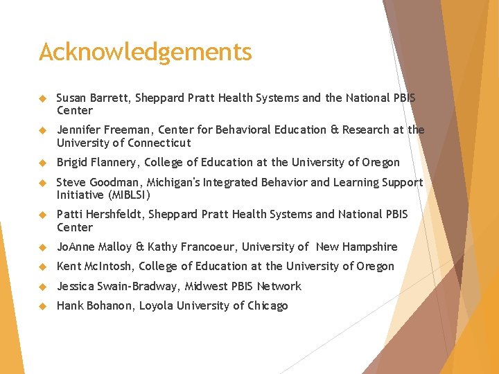 Acknowledgements Susan Barrett, Sheppard Pratt Health Systems and the National PBIS Center Jennifer Freeman,