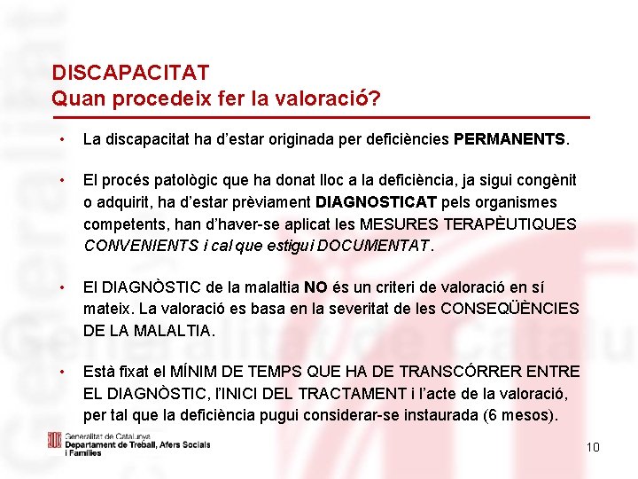 DISCAPACITAT Quan procedeix fer la valoració? • La discapacitat ha d’estar originada per deficiències