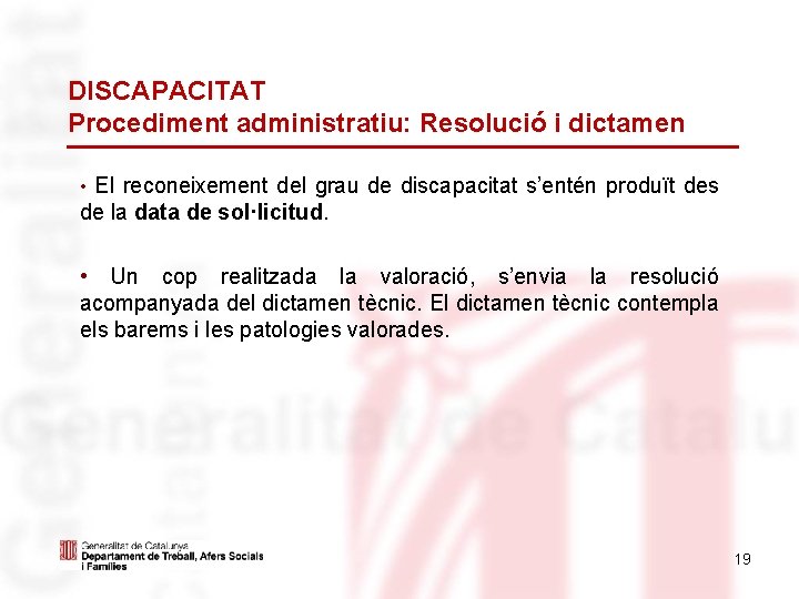 DISCAPACITAT Procediment administratiu: Resolució i dictamen • El reconeixement del grau de discapacitat s’entén