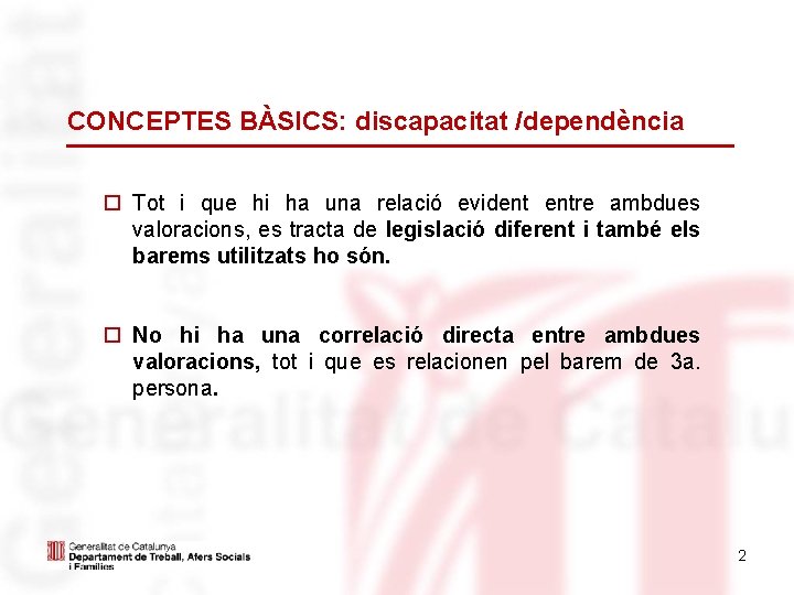 CONCEPTES BÀSICS: discapacitat /dependència Tot i que hi ha una relació evident entre ambdues