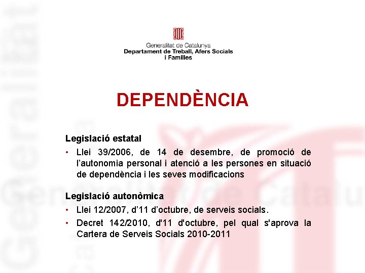 DEPENDÈNCIA Legislació estatal • Llei 39/2006, de 14 de desembre, de promoció de l’autonomia