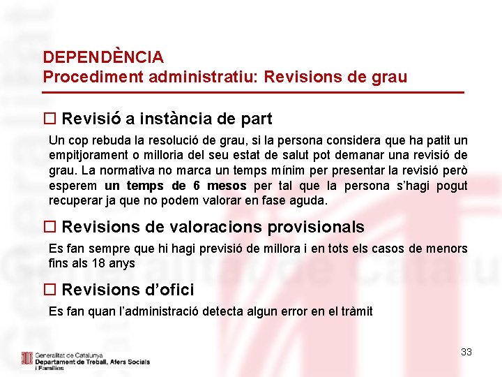 DEPENDÈNCIA Procediment administratiu: Revisions de grau Revisió a instància de part Un cop rebuda