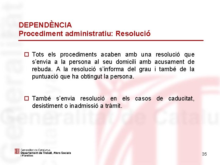 DEPENDÈNCIA Procediment administratiu: Resolució Tots els procediments acaben amb una resolució que s’envia a