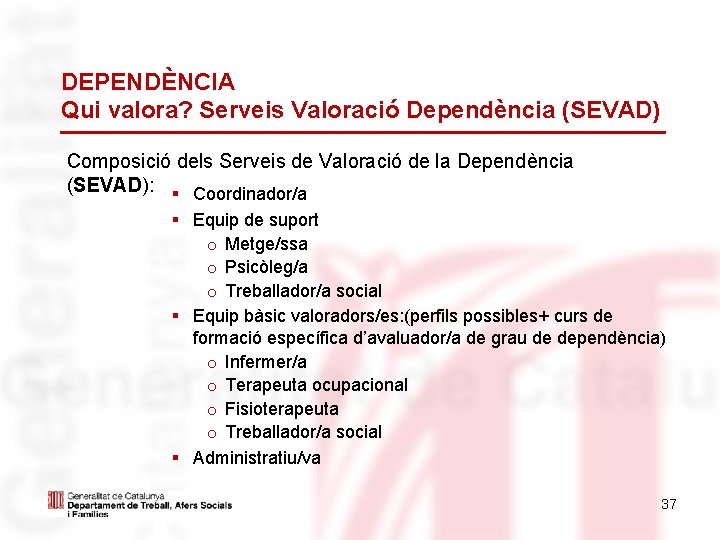 DEPENDÈNCIA Qui valora? Serveis Valoració Dependència (SEVAD) Composició dels Serveis de Valoració de la