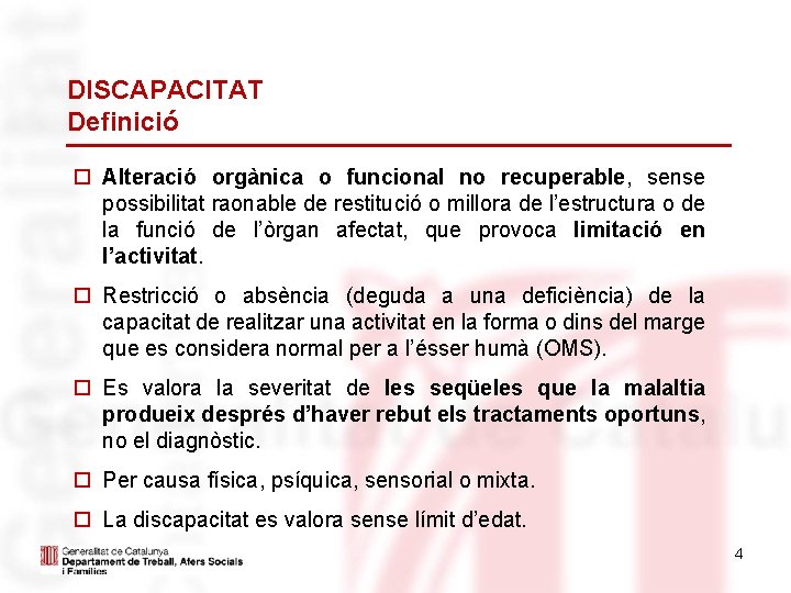 DISCAPACITAT Definició Alteració orgànica o funcional no recuperable, sense possibilitat raonable de restitució o