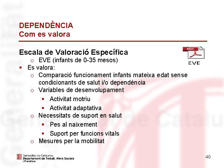 DEPENDÈNCIA Com es valora Escala de Valoració Específica o EVE (infants de 0 -35