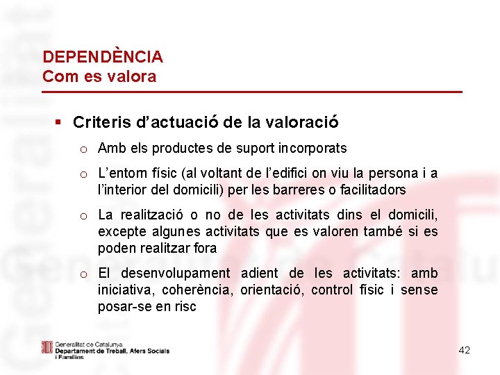 DEPENDÈNCIA Com es valora § Criteris d’actuació de la valoració o Amb els productes