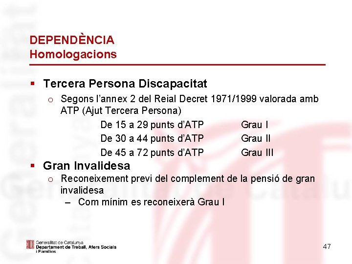 DEPENDÈNCIA Homologacions § Tercera Persona Discapacitat o Segons l’annex 2 del Reial Decret 1971/1999